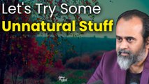 Let's try some unnatural stuff [Fun!] || Acharya Prashant (2019)