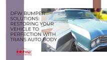 DFW Bumper Solutions: Restoring Your Vehicle to Perfection with Trans Auto Body