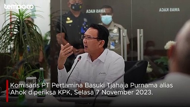 Ahok Diperiksa KPK Sebagai Saksi di Kasus Korupsi LNG Pertamina