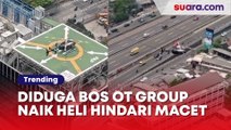 Viral Diduga Bos Orang Tua Group Pulang Pergi Kerja Naik Helikopter demi Hindari Macet