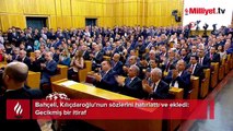 Bahçeli, Kılıçdaroğlu'nun sözlerini hatırlattı ve ekledi: Gecikmiş bir itiraf