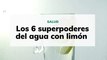 Los 6 superpoderes del agua con limón