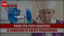 Paura Per Papa Francesco: Le Sue Condizioni Di Salute Preoccupano I Fedeli!