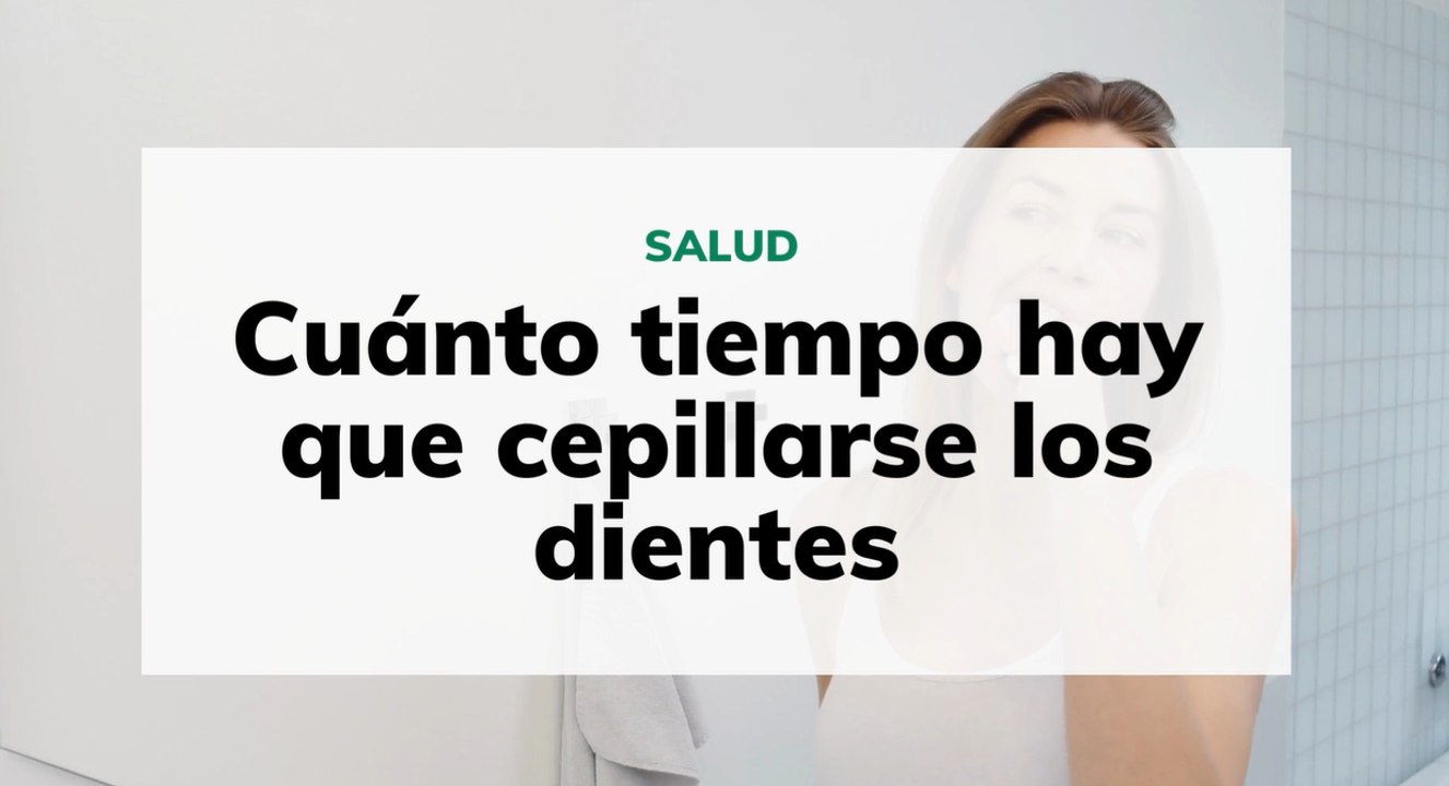 ¿Cuánto tiempo hay que cepillarse los dientes?