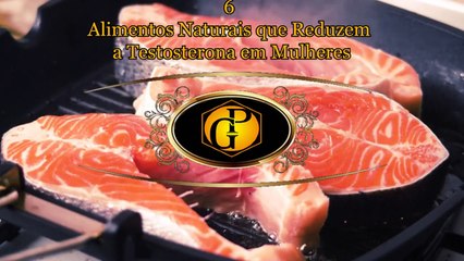 6 Alimentos Naturais que Reduzem a Testosterona em Mulheres