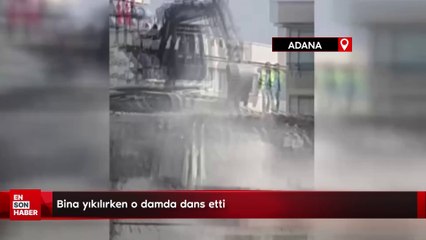 Adana'da çatıda dans! İşçi bina yıkılırken kendini ritme kaptırdı