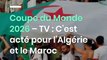 Coupe du Monde 2026 – TV : C’est acté pour l’Algérie et le Maroc