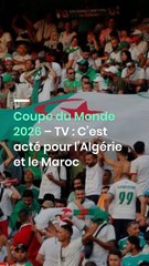 Coupe du Monde 2026 – TV : C’est acté pour l’Algérie et le Maroc