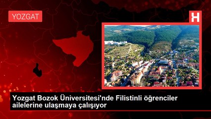 Yozgat Bozok Üniversitesi'nde Filistinli öğrenciler ailelerine ulaşmaya çalışıyor