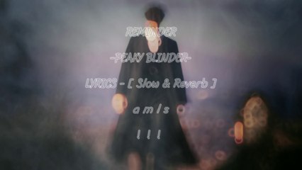 Reminder - (Lyrical) - I'm peaky blinder [ Slow and Reverb ] !!! - AMLS