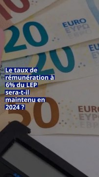 Epargne : le taux de rémunération à 6% du LEP sera-t-il maintenu en 2024 ?