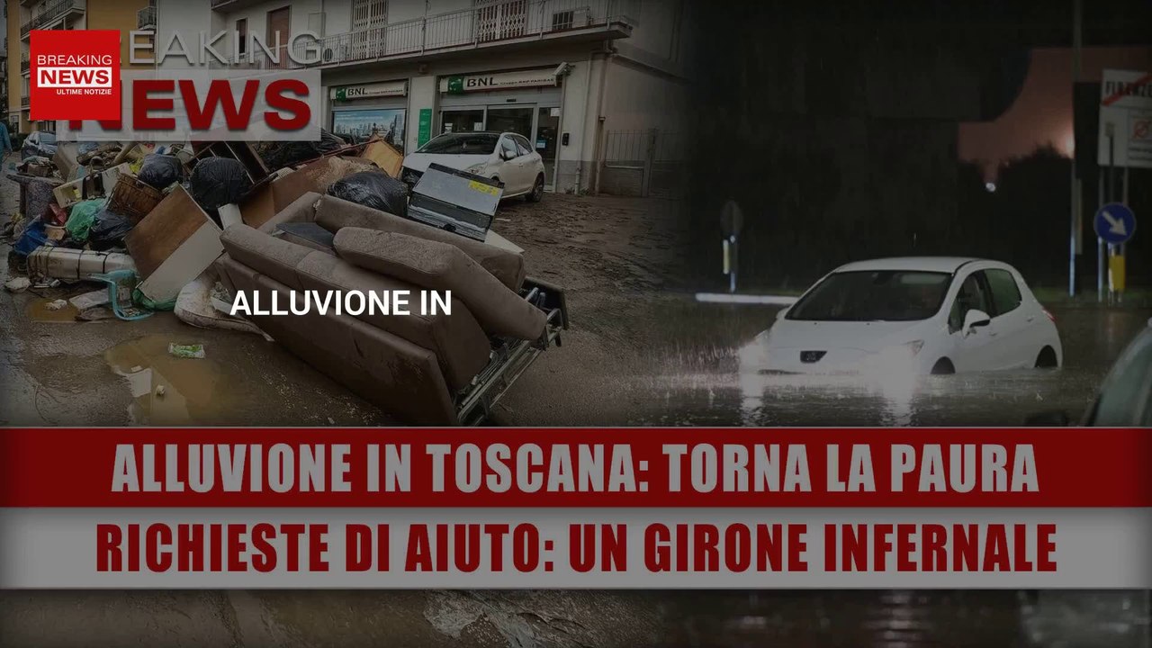 Alluvione In Toscana, Torna La Paura: Richieste Di Aiuto, E’ Un Girone Infernale!