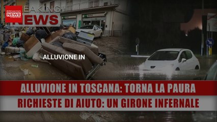 Alluvione In Toscana, Torna La Paura: Richieste Di Aiuto, E’ Un Girone Infernale!