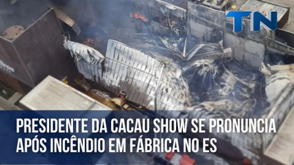 Presidente da Cacau Show se pronuncia após incêndio em fábrica no ES