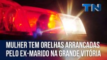 Mulher tem orelhas arrancadas pelo ex-marido na Grande Vitória