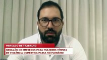 98Talks | Geração de empregos para mulheres vítimas de violência doméstica passa no Plenário