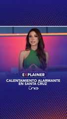 #RedUnoExplainer | ¡Santa Cruz se calienta un 83% más que el resto del planeta!