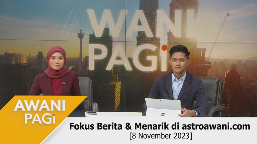 AWANI Pagi: Berita tumpuan & menarik di astroawani.com [8 November 2023 ...