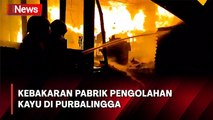 Kebakaran Hebat Melanda Pabrik Pengolahan Kayu Terbesar di Purbalingga