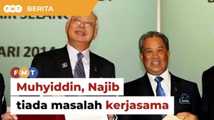Najib dah ‘dihukum’, tiada masalah kerjasama Muhyiddin, kata pemimpin Bersatu