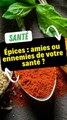 Épices : amies ou ennemies de votre santé ?