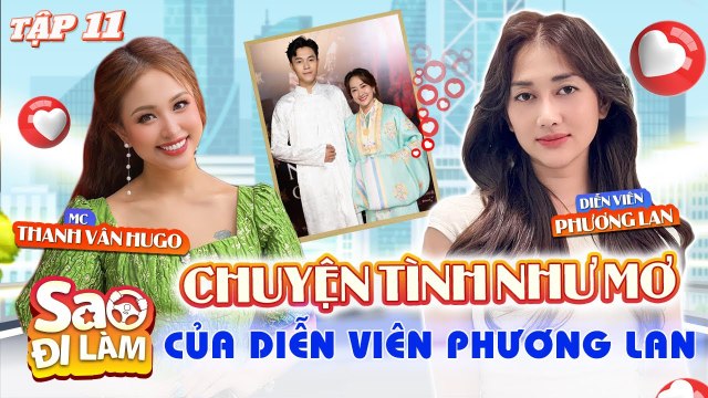 Sao Đi Làm 11 Diễn viên Phương Lan LẦN ĐẦU chia sẻ chuyện tình lâu năm ĐẸP NHƯ MƠ