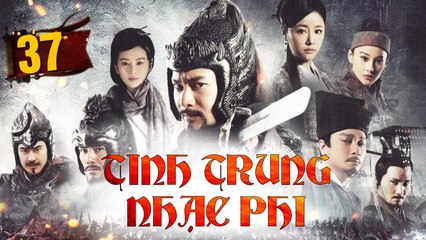 TINH TRUNG NHẠC PHI - Tập 37 - Thuyết Minh