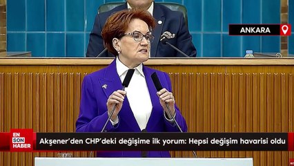 Meral Akşener'den CHP'deki değişime ilk yorum: Hepsi değişim havarisi oldu