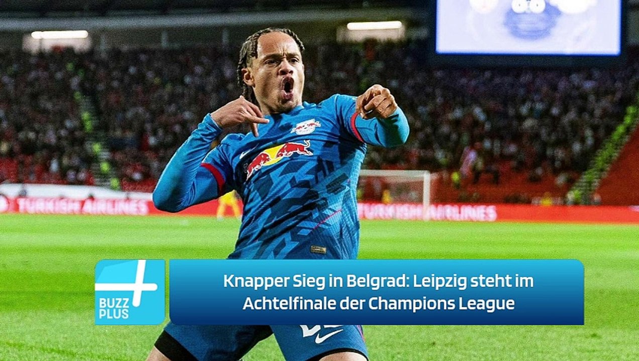 Knapper Sieg in Belgrad: Leipzig steht im Achtelfinale der Champions League