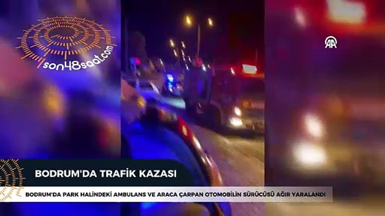 Bodrum'da park halindeki ambulans ve araca çarpan otomobilin sürücüsü ağır yaralandı