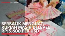 Berbalik Menguat, Rupiah Masih di Level Rp15.600 per USD