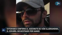 Exteriores confirma el asesinato de Iván Illarramendi, el español secuestrado por Hamás