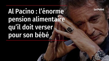 Al Pacino : l’énorme pension alimentaire qu’il doit verser pour son bébé