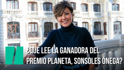 ¿Qué lee la ganadora del Premio Planeta, Sonsoles Ónega?