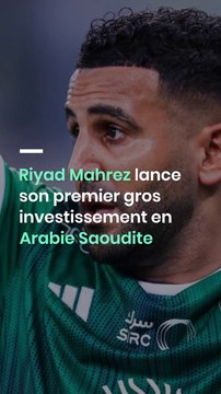 Riyad Mahrez lance son premier gros investissement en Arabie Saoudite