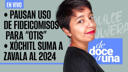 #EnVivo | #DeDoceAUna | Jueza pausa uso de fideicomisos para Otis | Xóchitl suma a Zavala para 2024