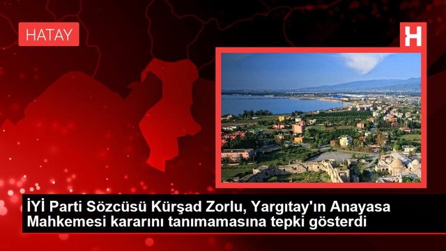 İYİ Parti Sözcüsü Kürşad Zorlu, Yargıtay'ın Anayasa Mahkemesi kararını tanımamasına tepki gösterdi