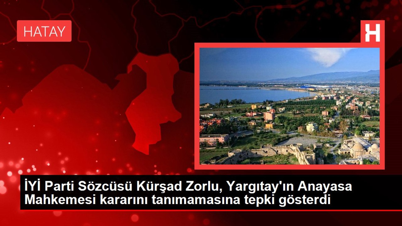 İYİ Parti Sözcüsü Kürşad Zorlu, Yargıtay'ın Anayasa Mahkemesi kararını tanımamasına tepki gösterdi