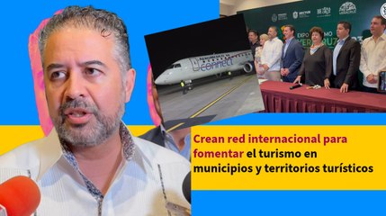 Crean red internacional para fomentar el turismo en municipios y territorios turísticos