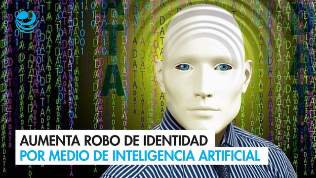 Aumenta robo de identidad por medio de Inteligencia Artificial