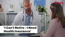 'I Can't Retire - I Need Health Insurance' I Kiplinger