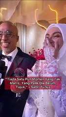 "Tiada Satu Pun Momen Yang Tak Manis, Yang Pelik Dia Belum Tunjuk," - Sabri Yunus