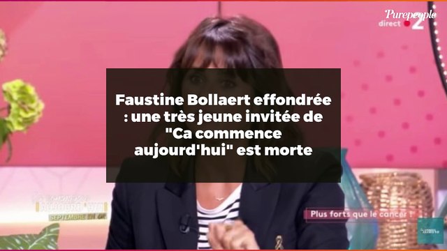 Faustine Bollaert effondrée : une très jeune invitée de Ca commence aujourd'hui est morte