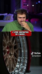 E esse encontro de carro qual voce queria ter