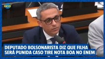 Deputado bolsonarista diz que filha será punida caso tire nota boa no Enem