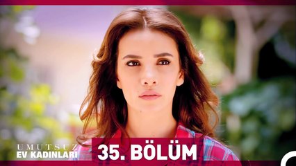 Umutsuz Ev Kadınları 35. Bölüm