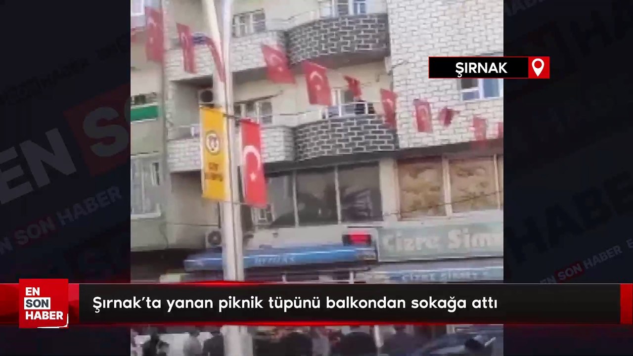 Şırnak'ta yanan piknik tüpünü balkondan sokağa attı