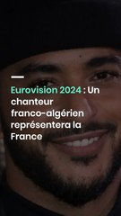 Eurovision 2024 : Un chanteur franco-algérien représentera la France