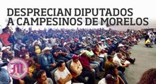 Desprecian diputados a campesinos de Morelos
