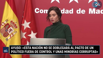 Ayuso: «Esta Nación no se doblegará al pacto de un político fuera de control y unas minorías corruptas»
